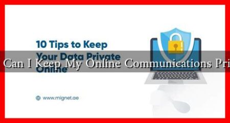 How Can I Keep My Online Communications Private?