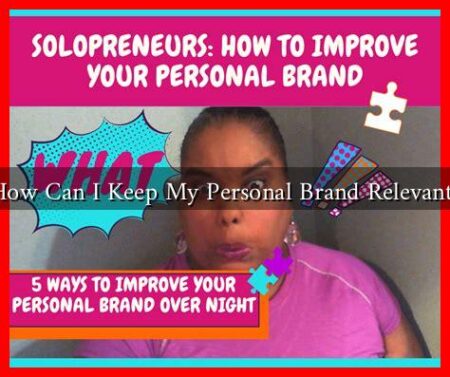 How Can I Keep My Personal Brand Relevant? How Can I Keep My Personal Brand Relevant?