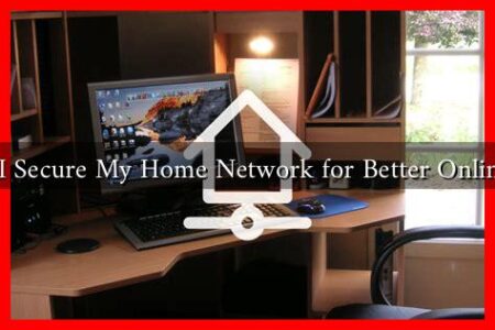How Can I Secure My Home Network for Better Online Privacy? How Can I Secure My Home Network for Better Online Privacy?