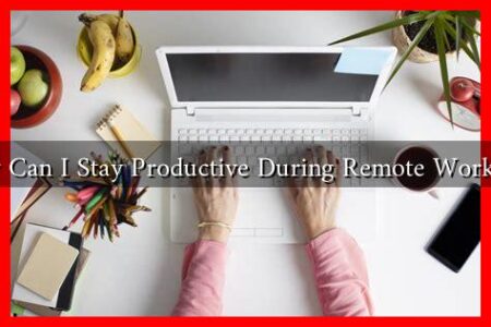 How Can I Stay Productive During Remote Workdays