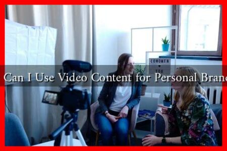 How Can I Use Video Content for Personal Branding?