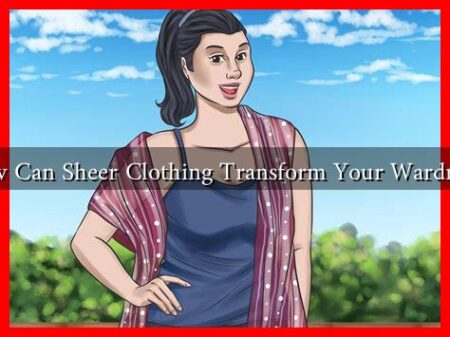 How Can Sheer Clothing Transform Your Wardrobe How Can Sheer Clothing Transform Your Wardrobe