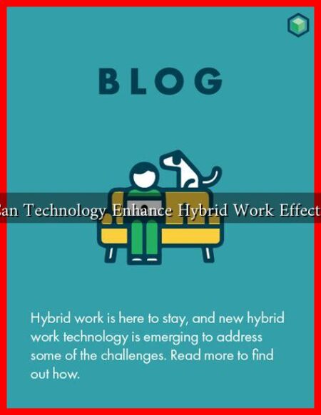 How Can Technology Enhance Hybrid Work Effectiveness How Can Technology Enhance Hybrid Work Effectiveness