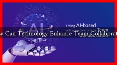 How Can Technology Enhance Team Collaboration How Can Technology Enhance Team Collaboration