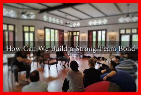 How Can We Build a Strong Team Bond