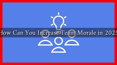 How Can You Increase Team Morale in 2025