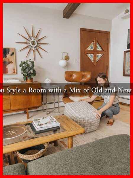 How Can You Style a Room with a Mix of Old and New Furnishings?