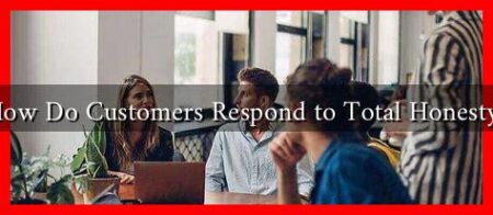 How Do Customers Respond to Total Honesty?