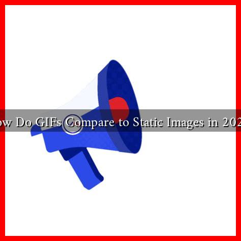 How Do GIFs Compare to Static Images in 2023? How Do GIFs Compare to Static Images in 2023?