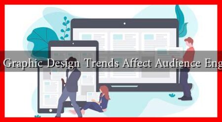 How Do Graphic Design Trends Affect Audience Engagement