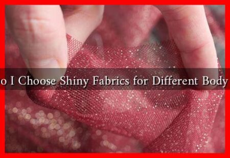 How Do I Choose Shiny Fabrics for Different Body Shapes How Do I Choose Shiny Fabrics for Different Body Shapes