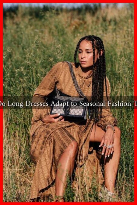 How Do Long Dresses Adapt to Seasonal Fashion Trends?