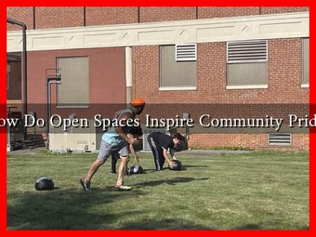 How Do Open Spaces Inspire Community Pride? How Do Open Spaces Inspire Community Pride?