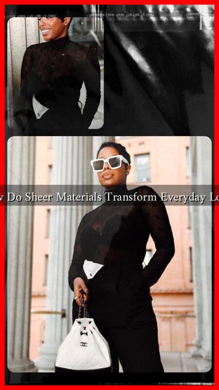 How Do Sheer Materials Transform Everyday Looks How Do Sheer Materials Transform Everyday Looks