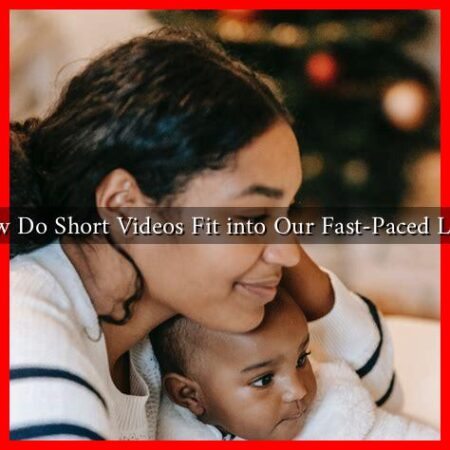 How Do Short Videos Fit into Our Fast-Paced Lives