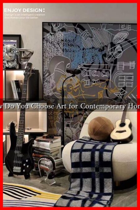 How Do You Choose Art for Contemporary Homes?