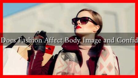 How Does Fashion Affect Body Image and Confidence?