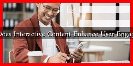 How Does Interactive Content Enhance User Engagement