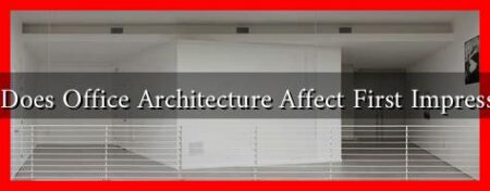 How Does Office Architecture Affect First Impressions? How Does Office Architecture Affect First Impressions?
