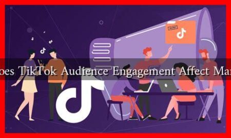 How Does TikTok Audience Engagement Affect Marketing?