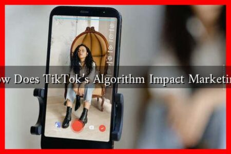 How Does TikTok's Algorithm Impact Marketing?