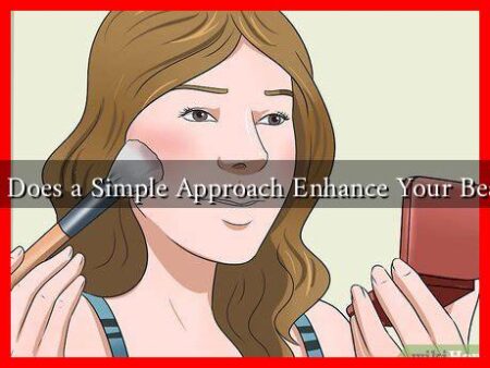 How Does a Simple Approach Enhance Your Beauty?