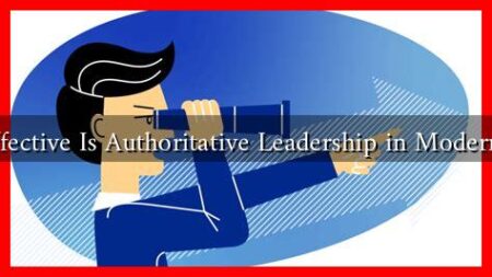 How Effective Is Authoritative Leadership in Modern Times How Effective Is Authoritative Leadership in Modern Times