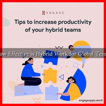 How Effective is Hybrid Work for Global Teams