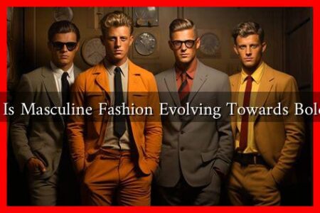 How Is Masculine Fashion Evolving Towards Boldness How Is Masculine Fashion Evolving Towards Boldness