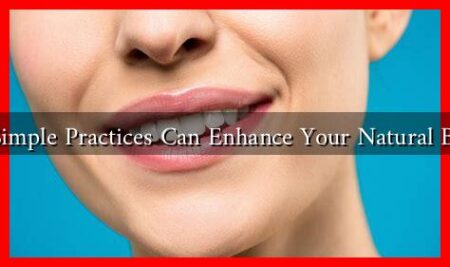 How Simple Practices Can Enhance Your Natural Beauty? How Simple Practices Can Enhance Your Natural Beauty?
