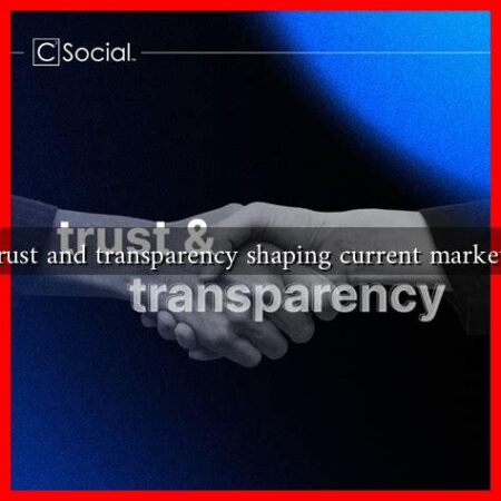 How are trust and transparency shaping current marketing trends
