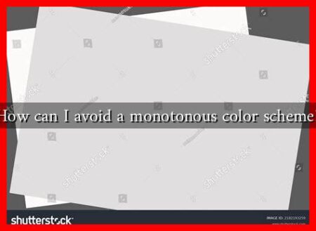 How can I avoid a monotonous color scheme?