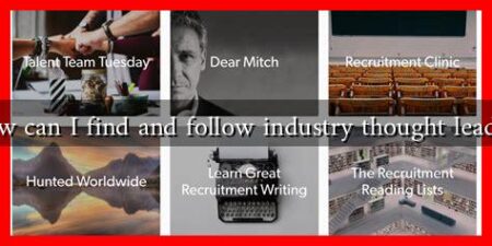 How can I find and follow industry thought leaders How can I find and follow industry thought leaders