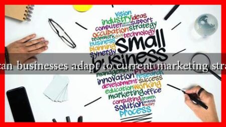 How can businesses adapt to current marketing strategies