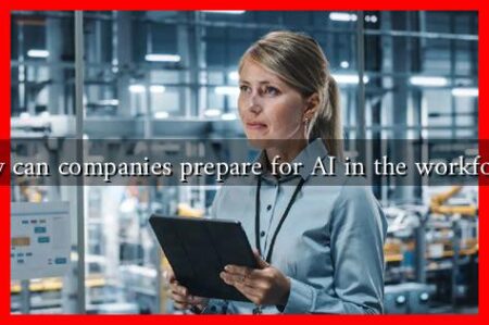 How can companies prepare for AI in the workforce?