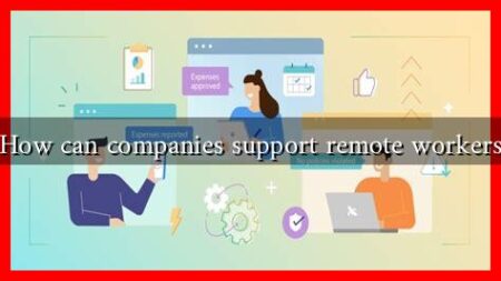 How can companies support remote workers