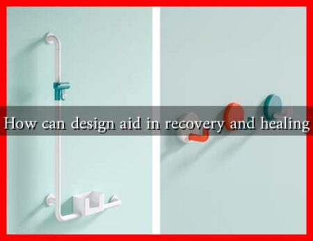 How can design aid in recovery and healing
