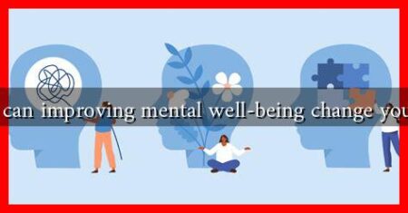 How can improving mental well-being change your life