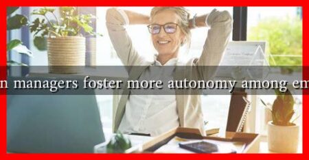 How can managers foster more autonomy among employees