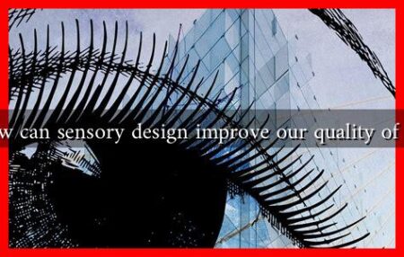 How can sensory design improve our quality of life