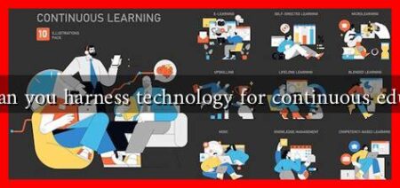 How can you harness technology for continuous education How can you harness technology for continuous education