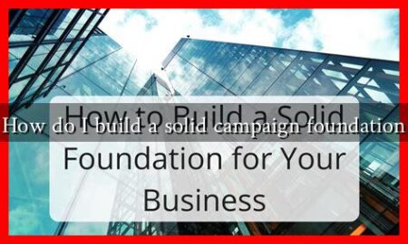 How do I build a solid campaign foundation