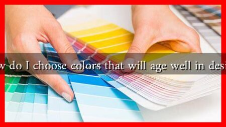How do I choose colors that will age well in design?