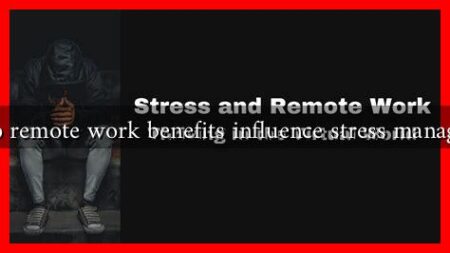 How do remote work benefits influence stress management?
