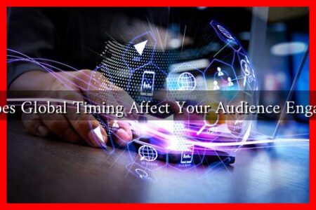 How does Global Timing Affect Your Audience Engagement