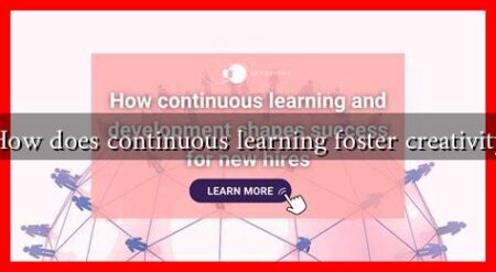 How does continuous learning foster creativity