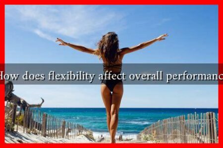 How does flexibility affect overall performance