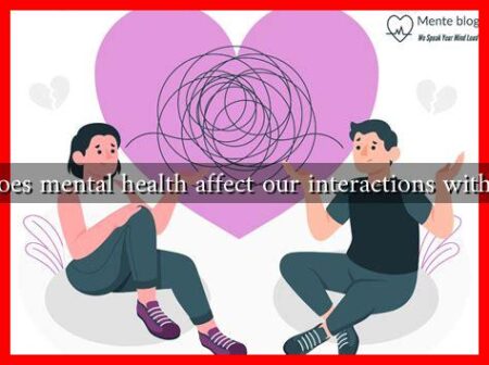 How does mental health affect our interactions with others