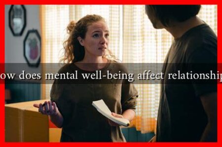 How does mental well-being affect relationships