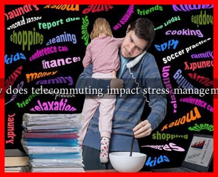 How does telecommuting impact stress management?